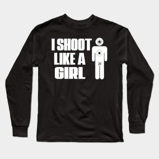 I Shoot Like A Girl Long Sleeve T-Shirt